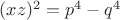 $(xz)^2=p^4-q^4$