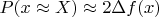 $P(x\approx X)\approx 2\Delta f(x)$