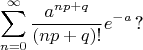 $$\sum\limits_{n=0}^\infty \frac{a^{np+q}}{(np+q)!}e^{-a}\,\hbox{?}$$