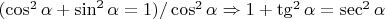 $(\cos^2\alpha +\sin^2\alpha =1)/\cos^2\alpha \Rightarrow 1+\tg^2\alpha =\sec^2\alpha $