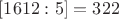 $[1612:5]=322$