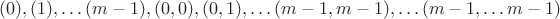 ${ {(0), (1), \dots (m-1)}, {(0, 0), (0, 1), \dots (m-1, m-1)}, \dots (m-1, \dots  m - 1)}$