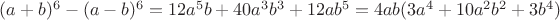 $(a+b)^6-(a-b)^6=12a^5b+40a^3b^3+12ab^5=4ab(3a^4+10a^2b^2+3b^4)$