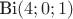 $\text{Bi}(4;0;1)$