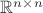 $\mathbb R^{n\times n}$