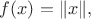 $f(x)=\|x\|,\=\sqrt{x_1^2+...+x_n^2}$