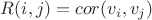 $R(i,j) = cor(v_i, v_j)$