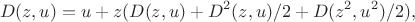 $$
D(z,u) = u + z( D(z,u) + D^2(z,u)/2 + D(z^2,u^2)/2),
$$