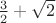 $\frac{3}{2} + \sqrt{2}$