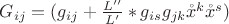 $ G_{ij} = (g_{ij} + \frac {L''} {L'} * g_{is} g_{jk} \mathring x^k\mathring x^s) $