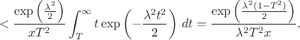 $$ < \frac{\exp\left(\frac{\lambda^2}{2}\right)}{x T^2} \int_{T}^{\infty} t \exp\left(-\frac{\lambda^2 t^2}{2}\right) \, dt = \frac{\exp\left(\frac{\lambda^2(1-T^2)}{2}\right)}{\lambda^2 T^2 x}. $$
