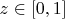 $  z \in \left[ {0,1} \right] \hfill \\$