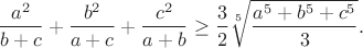 $$\frac{a^2}{b+c}+\frac{b^2}{a+c}+\frac{c^2}{a+b}\geq\frac{3}{2}\sqrt[5]{\frac{a^5+b^5+c^5}{3}}.$$