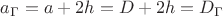 $ a_\Gamma  = a+2h = D+2h =D_\Gamma  $