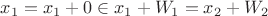 $x_1=x_1+0\in x_1+W_1=x_2+W_2$