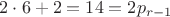 $2 \cdot 6+2=14=2p_{r-1}$