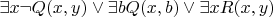 $\exists x \neg Q(x,y) \vee \exists b Q(x,b) \vee \exists x R(x,y)$