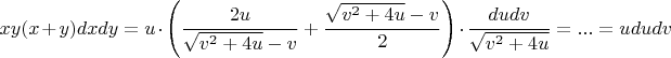 $$xy(x+y)dxdy =u \cdot \left ( \frac{2u}{\sqrt{v^2+4u}-v} +\frac{\sqrt{v^2+4u}-v}{2} \right ) \cdot \frac{dudv}{\sqrt{v^2+4u}} = ... = ududv$$