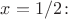$x = 1/2\colon$