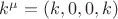 $k^\mu=(k,0,0,k)$
