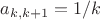 $a_{k,k+1} = 1/k$