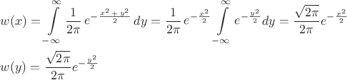 $\begin{gathered}
  w(x) = \int\limits_{ - \infty }^\infty  {\frac{1}{2\pi }} \mathop e\nolimits^{ - \frac{{\mathop x\nolimits^2  + \mathop y\nolimits^2 }}{2}} dy = \frac{1}{{2\pi }}\mathop e\nolimits^{ - \frac{{\mathop x\nolimits^2 }}{2}} \int\limits_{ - \infty }^\infty  {\mathop e\nolimits^{ - \frac{{\mathop y\nolimits^2 }}{2}} } dy = \frac{{\sqrt {2\pi } }}{2\pi }{e^{ - \frac{{\mathop x\nolimits^2 }}{2}}} \hfill \\
  w(y) = \frac{{\sqrt {2\pi } }}{2\pi }{e^{ - \frac{{\mathop y\nolimits^2 }}{2}}} \hfill \\ 
\end{gathered} $