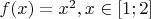 $f(x)=x^2, x \in [1;2] $