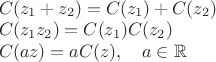 $\begin{array}{l}C(z_1+z_2)=C(z_1)+C(z_2) \\ C(z_1z_2)=C(z_1)C(z_2) \\ C(az)=aC(z),\quad a\in\mathbb R\end{array}$