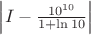 $\left\lvert I-\frac{10^{10}}{1+\ln 10}\right\rvert$