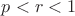 $p<r<1$