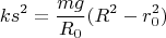 $$ks^2=\frac{mg}{R_0}(R^2-r_0^2)$$