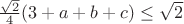 $\frac{\sqrt{2}}{4}(3+a+b+c) \le \sqrt{2}$