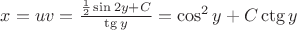 $x=uv=\frac{\frac 12\sin 2y+C}{\tg y}=\cos^2y+C\ctg y$