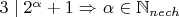 $3\mid{2^{\alpha}+1 }\Rightarrow $ \alpha\in\mathbb{N}_{nech}$