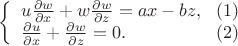 $
\left\{ \begin{array}{l}
u{\frac {\partial w}{ \partial x}}+w{\frac {\partial w}{ \partial z}}=ax-bz,\ \ (1)\\
{\frac {\partial u}{ \partial x}}+{\frac {\partial w}{ \partial z}}=0.\ \ \ \ \ \ \ \ \ \ \ \ \ \ \ (2)
\end{array} \right.
$