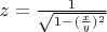 $ { z }={\frac{ 1 }{\sqrt{ 1-(\frac{ x }{ y })^2}} $