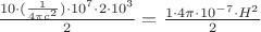 $\frac{10\cdot(\frac{1}{4\pi c^2})\cdot10^7\cdot2\cdot10^3}{2}=\frac{1\cdot4\pi\cdot10^{-7} \cdot H^2}{2}$