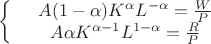 $$\left\{
\begin{array}{rcl}
 &A(1 - \alpha)K^{\alpha}L^{-\alpha}= \frac{W}{P}& \\
 &A \alpha K^{\alpha - 1}L^{1 -\alpha}= \frac{R}{P}& \\
\end{array}
\right.$$