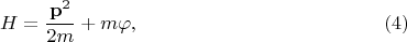 $$
H = \frac{{\bf p}^2}{2 m} + m \varphi, \eqno(4)
$$
