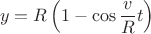 $$y=R\left(1-\cos\frac{v}{R}t\right)$$ $$y=R\left(1-\cos\frac{v}{R}t\right)$$