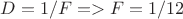 $D = 1/F => F = 1/12$ $D = 1/F => F = 1/12$