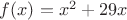 $f(x)=x^2+29x$