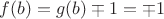 $f(b)=g(b) \mp 1= \mp 1$