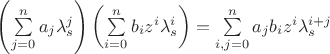 $\[
\left( {\sum\limits_{j = 0}^n {a_j \lambda _s^j } } \right)\left( {\sum\limits_{i = 0}^n {b_i z^i \lambda _s^i } } \right) = \sum\limits_{i,j = 0}^n {a_j b_i z^i \lambda _s^{i + j} } 
\]$