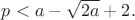 $ p < a - \sqrt{2a} + 2.$