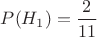 $P(H_1)=\dfrac{2}{11}$
