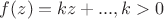 $f(z) = kz + ..., k>0$