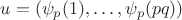 $u = (\psi_p(1),\ldots,\psi_p(pq))$ $u = (\psi_p(1),\ldots,\psi_p(pq))$