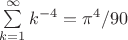 $\sum\limits_{k=1}^{\infty}k^{-4}=\pi^4/90$