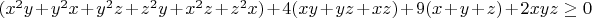 $(x^2y+y^2x+y^2z+z^2y+x^2z+z^2x)+4(xy+yz+xz)+9(x+y+z)+2xyz\geq{0}$